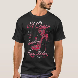 Eine Königin war im Februar Geboren, und ich war f T-Shirt