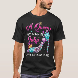 Eine Königin war im Juli Geboren, glücklich zum Ge T-Shirt