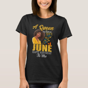 Eine Königin war im Juni Geboren, glücklich zum Ge T-Shirt