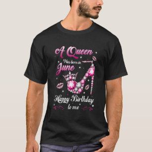 Eine Königin war im Juni Geboren, glücklich zum Ge T-Shirt