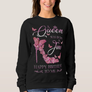 Eine Königin war im Juni glücklich Geburtstag für Sweatshirt