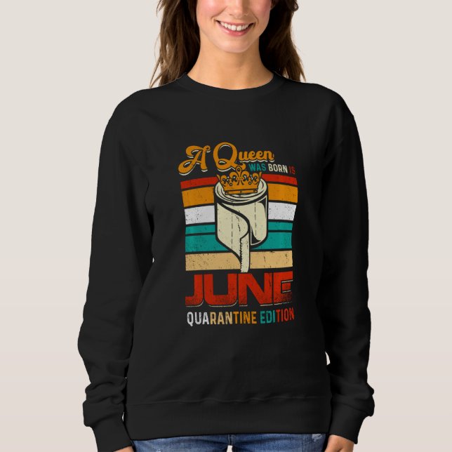 Eine Königin war im Juni Quarantine Edition Funny  Sweatshirt (Vorderseite)