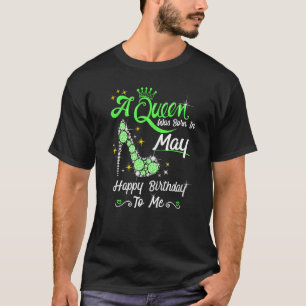 Eine Königin war im Mai Geboren, glücklich zum Geb T-Shirt