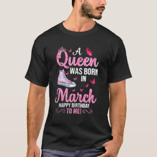 Eine Königin war im März Geboren, glücklich zum Ge T-Shirt
