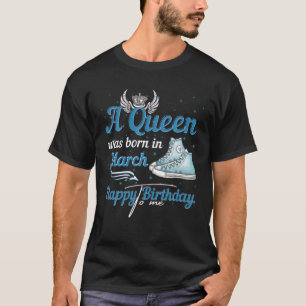 Eine Königin war im März Geboren, glücklich zum Ge T-Shirt