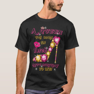 Eine Königin war im März Geboren, glücklich zum Ge T-Shirt