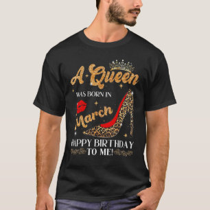 Eine Königin war im März Geboren, glücklich zum Ge T-Shirt
