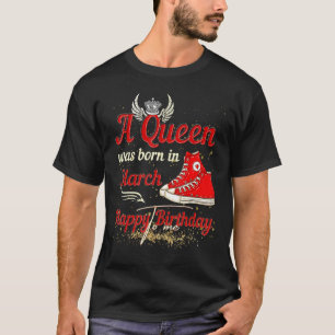Eine Königin war im März Geboren, glücklich zum Ge T-Shirt