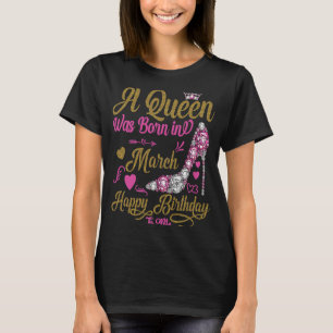 Eine Königin war im März Geboren, glücklich zum Ge T-Shirt