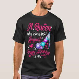 Eine Königin war zum Geburtstag im August Geboren. T-Shirt