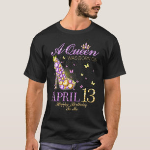 Eine Königin wurde am 13. April zum Geburtstag Geb T-Shirt