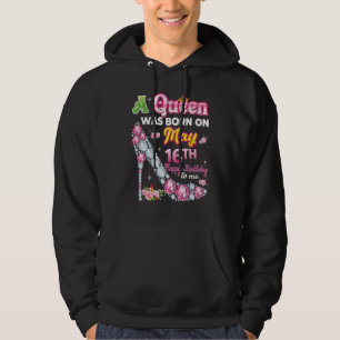 Eine Königin wurde am 16. Mai 16. glücklich Geburt Hoodie