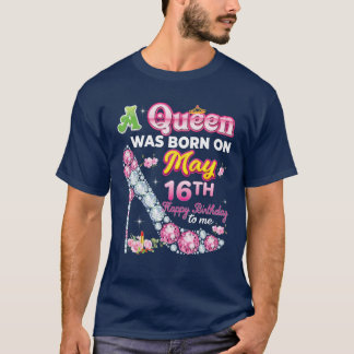 Eine Königin wurde am 16. Mai 16. glücklich Geburt T-Shirt