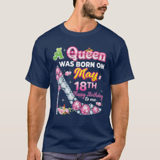 Eine Königin wurde am 18. Mai 18 Geboren, zum Gebu T-Shirt