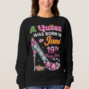 Eine Königin wurde am 19. Juni Geboren, 19. Sweatshirt