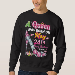 Eine Königin wurde am 24. Mai 24. glücklich zum Ge Sweatshirt