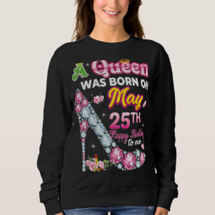 Eine Königin wurde am 25. Mai 25. glücklich Geburt Sweatshirt