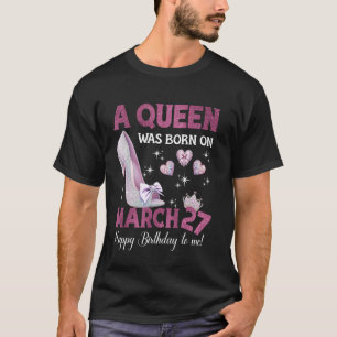Eine Königin wurde am 27. März Girlie Geburtstagsk T-Shirt