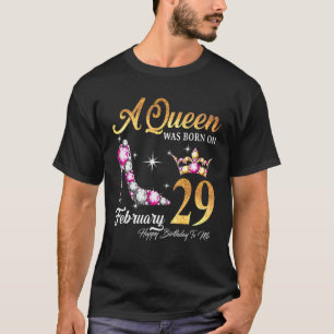 Eine Königin wurde am 29. Februar zum Geburtstag G T-Shirt