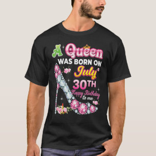 Eine Königin wurde am 30. Juli Geboren 30. glückli T-Shirt