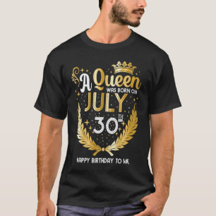 Eine Königin wurde am 30. Juli Niedlich Girly 30.  T-Shirt