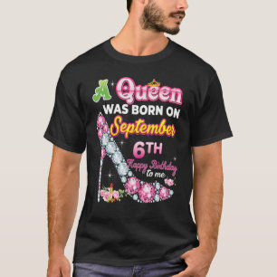 Eine Königin wurde am 6. September zum Geburtstag  T-Shirt