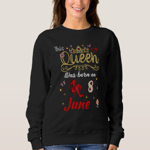 Eine Königin wurde am 8. Juni, 8. Juni, zum Geburt Sweatshirt