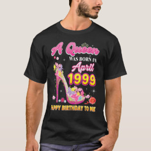 Eine Königin wurde im April 1999 Geboren, glücklic T-Shirt