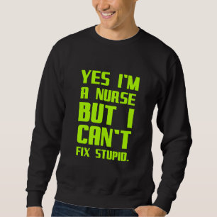 Eine Krankenschwester kann keine dummen, lustigen Sweatshirt
