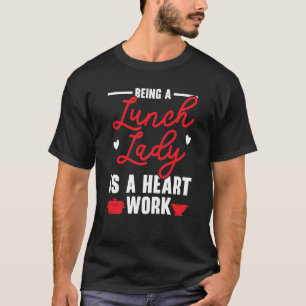 Eine Lunch-Lady zu sein, ist eine Herzensarbeit - T-Shirt