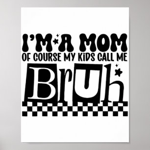Eine Mama, die meine Kinder Bruh Funny Mthers nenn Poster