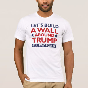 Eine Mauer um Trump T-Shirt