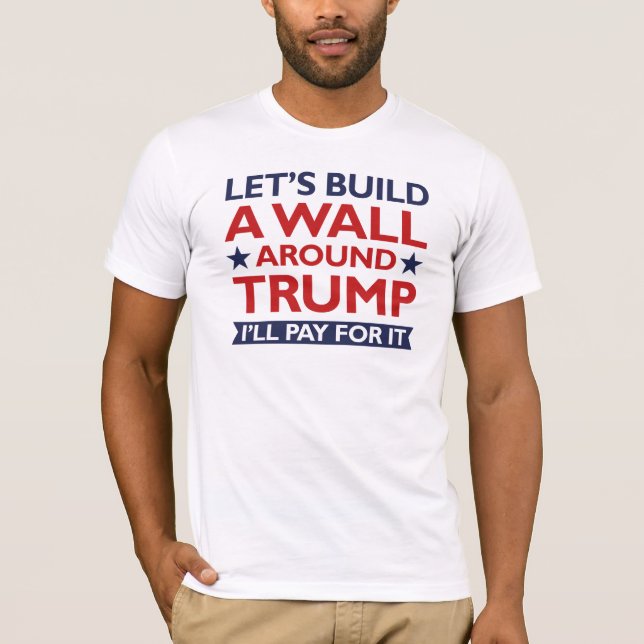 Eine Mauer um Trump T-Shirt (Vorderseite)