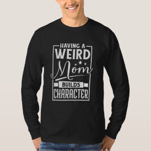Eine merkwürdige Mama baut eine eigenartige Mama a T-Shirt