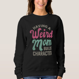 Eine merkwürdige Mama erstellt ein Sprichwort für  Sweatshirt