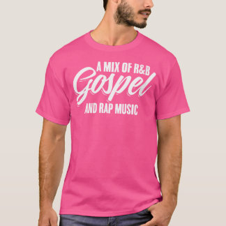 Eine Mischung aus R und B Evangelium und Rap Music T-Shirt