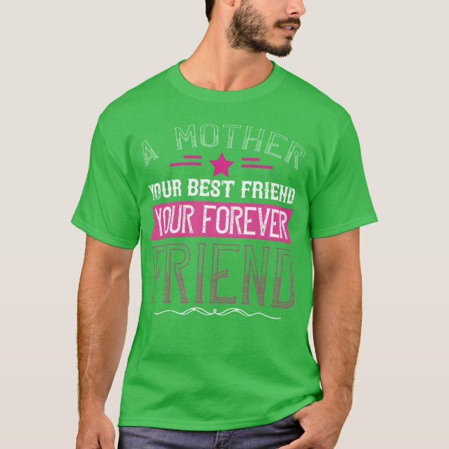 Eine Mutter ist dein erster Freund, dein bester Fr T-Shirt (Vorderseite)