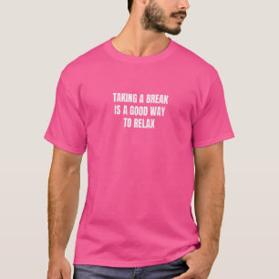 Eine Pause zu machen ist eine gute Möglichkeit, si T-Shirt