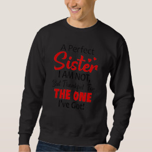 Eine perfekte Schwester, der ich nicht nur dankbar Sweatshirt