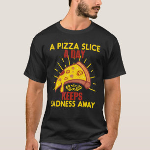 Eine Pizzeria Behalte jeden Tag Traurigkeit und Fe T-Shirt
