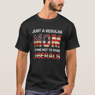 Eine regelmäȣige Mama, die versucht, die Liberalen T-Shirt