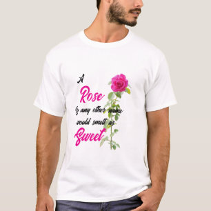 Eine Rose mit jedem anderen Namen T-Shirt