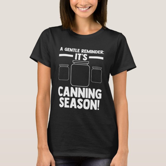 Eine sanfte Erinnerung Es ist Canning Saison! Cann T-Shirt (Vorderseite)