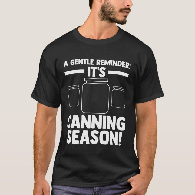 Eine sanfte Erinnerung Es ist Canning Saison! Cann T-Shirt (Vorderseite)