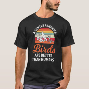 eine sanfte Erinnerung Vögel sind bessere Vogelbeo T-Shirt