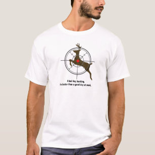Eine schlechte Tagesjagd, ist- besser als ein T-Shirt