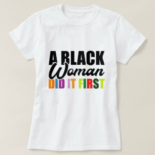 Eine schwarze Frau hat es zuerst getan T-Shirt