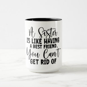 Eine Schwester zu haben ist wie eine beste Freundi Tasse