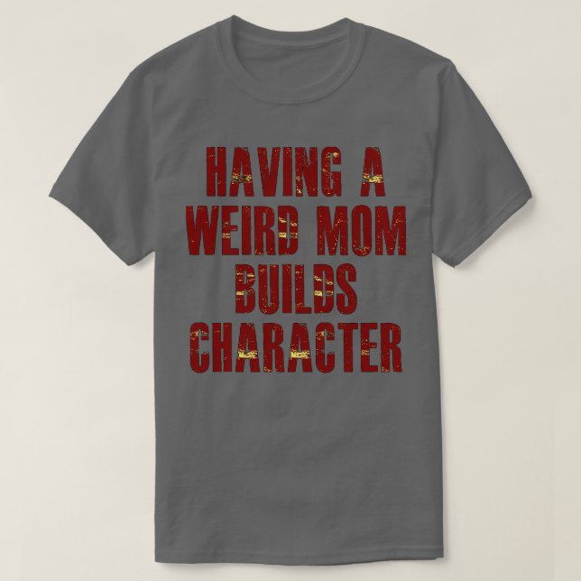 eine seltsame Mutter hat Charakter T-Shirt (Design vorne)