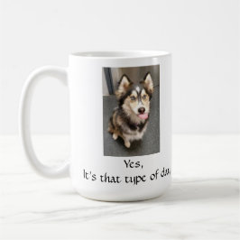 Eine Tasse für jene Tage, wenn Sie es brauchen.